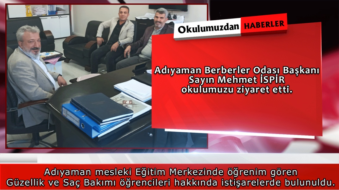 Adıyaman Berberler Odası Başkanı Sayın Mehmet İSPİR okulumuzu ziyaret etti.